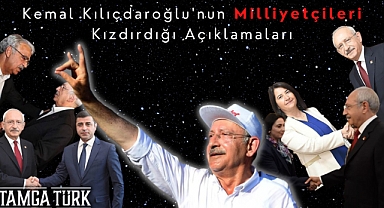 Kemal Kılıçdaroğlu'nun Milliyetçileri Kızdırdığı Açıklamaları