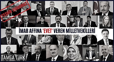 İfşa Ediyoruz: İmar Affına 'Evet' Veren Milletvekilleri