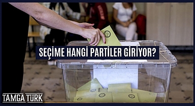 Seçime Hangi Partiler Giriyor?