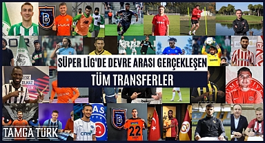 Süper Lig'de Devre Arası Gerçekleşen Tüm Transferler