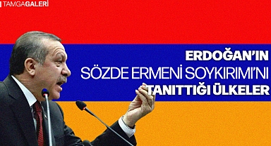 Erdoğan'ın 'Sözde' Ermeni Soykırımını Tanıttığı Ülkeler