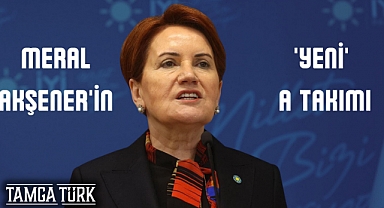 Meral Akşener'in 'Yeni' A Takımı