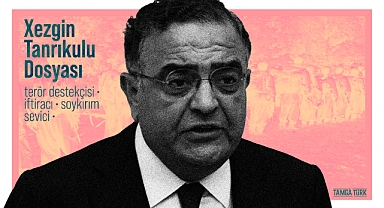 Xezgin Tanrıkulu Dosyası: Terör Destekçisi - İftiracı - Soykırım Sevici