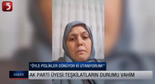 AKP Üyesi Kadın: Öyle Pislikler Dönüyor ki Ben Utanıyorum