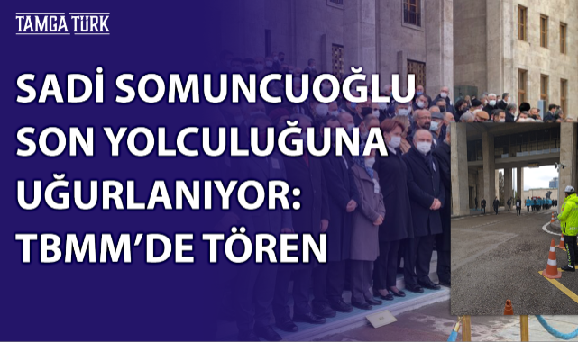 TBMM'de Sadi Somuncuoğlu İçin Tören