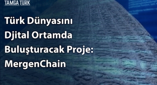 Türk Dünyasını Djital Ortamda Buluşturacak Proje: MergenChain
