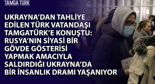 Ukrayna'dan Tahliye Edilen Türk Vatandaşı TamgaTürk'e Konuştu: Türkiye Bazı Konularda Sınıfta Kaldı