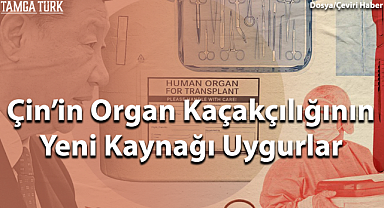 Çin'in Organ Kaçakçılığının Yeni Kaynağı Uygurlar