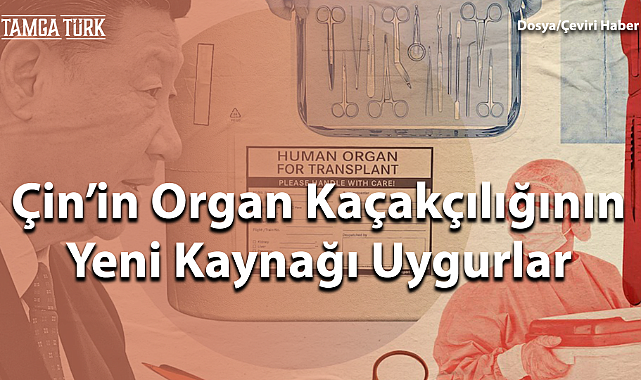 Çin'in Organ Kaçakçılığının Yeni Kaynağı Uygurlar