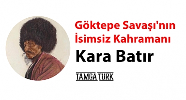 Göktepe'nin İsimsiz Kahramanı: Kara Batır