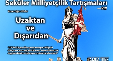 Seküler Milliyetçilik Tartışmaları - VIII | Uzaktan ve Dışarıdan