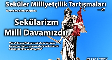 Seküler Milliyetçilik Tartışmaları - XI | Sekülarizm Milli Davamızdır