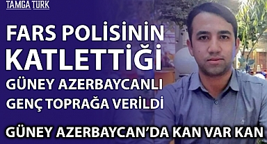 Fars Polisi Tarafından Protestolarda Öldürülen Türk Genci Toprağa Verildi
