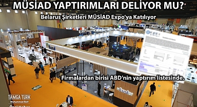 Özel Haber | MÜSİAD Yaptırımları Deliyor mu? Belarus Şirketleri MÜSİAD Expo'ya Katılıyor