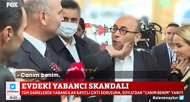 Soylu'dan 'Evde Kayıtlı Yabancılar' Sorusuna Yanıt: Canım Benim