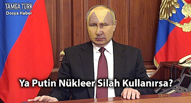 Dosya Haber | Ya Putin Nükleer Silah Kullanırsa?