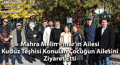 Özel Haber | Mahra Melin Pınar'ın Ailesi Kuduz Teşhisi Konulan Çocuğun Ailesini Ziyaret Etti