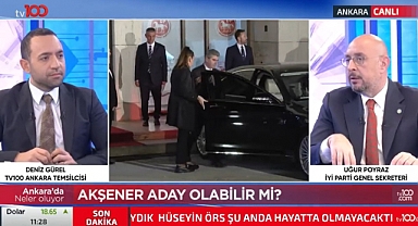 İYİ Parti Genel Sekreteri Uğur Poyraz: Akşener Aday Olursa Kazanacağına Yüzde Yüz Eminim