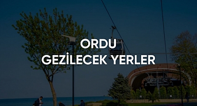 Ordu Gezilecek Yerler