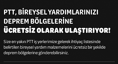 PTT, Bireysel Yardımları Ücretsiz Şekilde Deprem Bölgesine Ulaştıracak