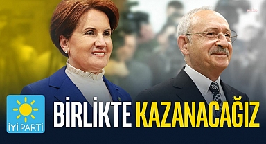 İYİ Parti: Birlikte Kazanacağız. Tarih Yazacağız