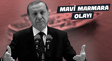 Erdoğan'a Oy Vermemek İçin 66 Sebep: 57-Mavi Marmara Olayı