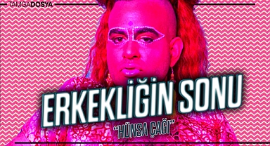 Erkeğin Sonu: Hünsa Çağı
