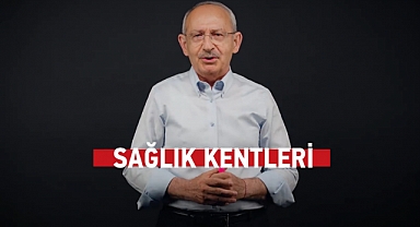 Kılıçdaroğlu'ndan Yeni Video: Sağlık Kentleri Projesi