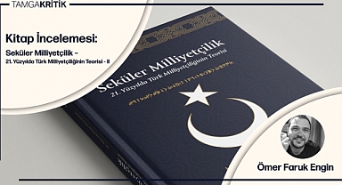 Kitap İncelemesi: Seküler Milliyetçilik – 21. Yüzyılda Türk Milliyetçiliğinin Teorisi / II