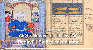 Ali Şîr Nevâyî’nin İlk Dîvânı Bedayü’l-Bidâye Yayımlandı