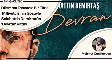 Düşmanı Tanımak: Bir Türk Milliyetçisinin Gözüyle Selahattin Demirtaş’ın ‘Devran’ Kitabı
