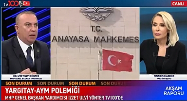 MHP Genel Başkan Yardımcısı İzzet Ulvi Yönter: AYM'yi Ya Kapatacağız Ya Da Yeniden Yapılandıracağız