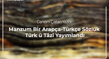 Manzum Bir Arapça-Türkçe Sözlük Türk ü Tâzî Yayımlandı
