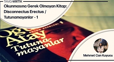 Okunmasına Gerek Olmayan Kitap: Disconnectus Erectus / Tutunamayanlar - 1