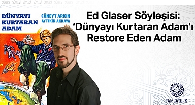Ed Glaser Söyleşisi: Dünyayı Kurtaran Adamı Restore Eden Adam