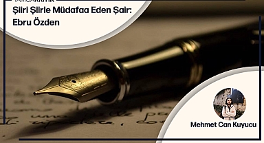 Şiiri Şiirle Müdafaa Eden Şair: Ebru Özden