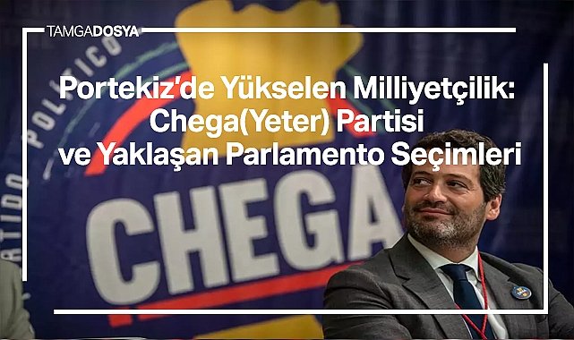 Portekiz'de Yükselen Milliyetçilik: Chega(Yeter) Partisi ve Yaklaşan Parlamento Seçimleri