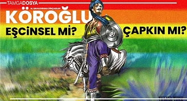 Köroğlu: Eşcinsel mi, Çapkın mı?