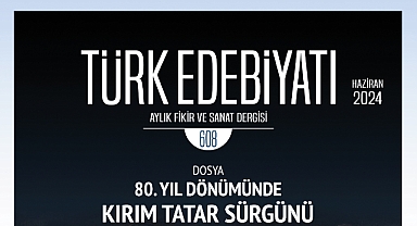Türk Edebiyatı Dergisi Bu Ayki Sayısını Kırım Tatar Sürgününe Ayırdı