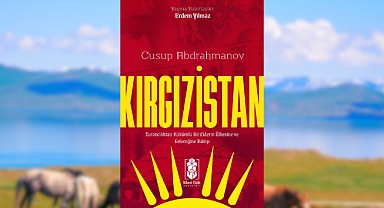Cusup Abdrahmanov'un 'Kırgızistan' Kitabı Türkiye Türkçesine Çevrildi