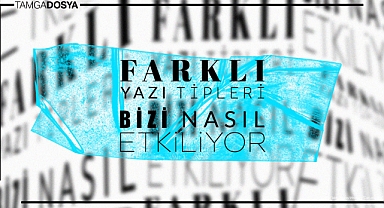 Fontlar Dosyası: Farklı Yazı Tipleri Bizi Nasıl Etkiliyor?