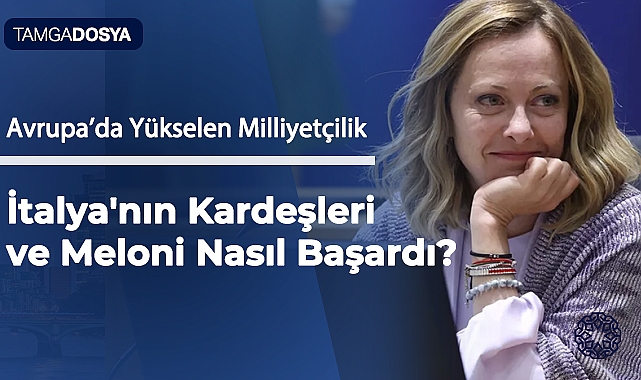 Avrupa'da Yükselen Milliyetçilik 4 - İtalya'nın Kardeşleri ve Meloni Nasıl Başardı?