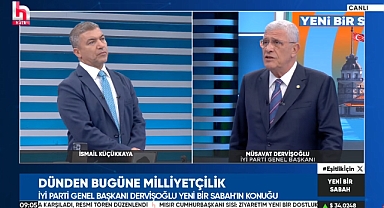Müsavat Dervişoğlu Halk TV'de: İYİ Parti, Türk Milliyetçiliğini Esas Alarak Kurulmuş Bir Merkez Partidir