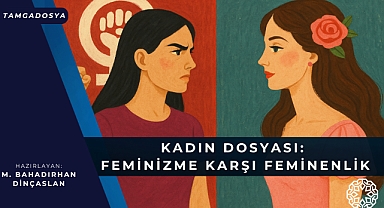 Kadın Dosyası: Feminizme Karşı Feminenlik