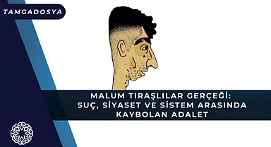 'Malum Saç Tıraşlılar' Gerçeği: Suç, Siyaset ve Sistem Arasında Kaybolan Adalet