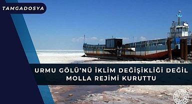 Urmu Gölü'nü İklim Değişikliği Değil Molla Rejimi Kuruttu