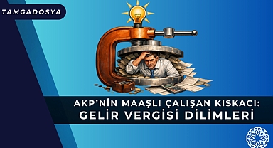 AKP'nin Maaşlı Çalışan Kıskacı: Gelir Vergisi Dilimleri