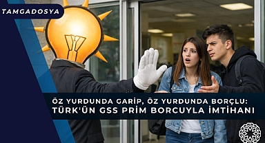 Öz Yurdunda Garip, Öz Yurdunda Borçlu: Türk'ün GSS Prim Borcuyla İmtihanı