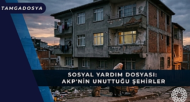 Sosyal Yardım Dosyası: AKP'nin Unuttuğu Şehirler
