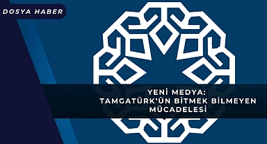 Yeni Medya: TamgaTürk'ün Bitmek Bilmeyen Mücadelesi